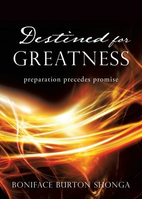 Destined for Greatness: preparation precedes promise Paperback Xulon Press