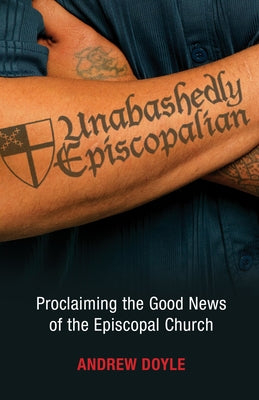 Unabashedly Episcopalian: Proclaiming the Good News of the Episcopal Church Paperback Morehouse Publishing