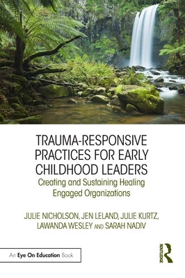 Trauma-Responsive Practices for Early Childhood Leaders: Creating and Sustaining Healing Engaged Organizations Paperback Routledge