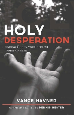 Holy Desperation: Finding God in Your Deepest Point of Need Paperback CLC Publications