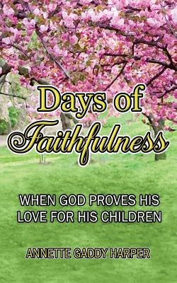 Days of Faithfulness: When God proves His love for His children Paperback Cranberry Quill Publishing