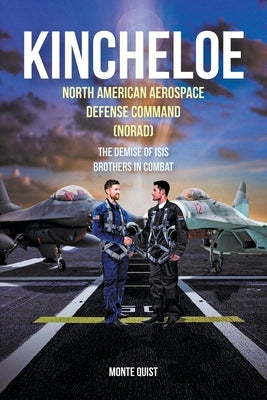 Kincheloe: North American Aerospace Defense Command (NORAD) The Demise of ISIS Brothers in Combat Paperback Covenant Books