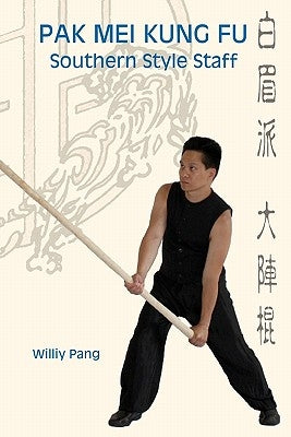 Pak Mei Kung Fu: Southern Style Staff Paperback Tnp Multimedia, LLC