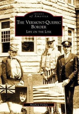The Vermont-Quebec Border: Life on the Line Paperback Arcadia Publishing (SC)