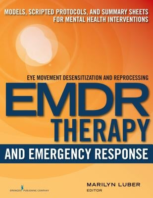 Emdr and Emergency Response: Models, Scripted Protocols, and Summary Sheets for Mental Health Interventions Paperback Springer Publishing Company