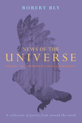 News of the Universe: Poems of Twofold Consciousness Paperback Counterpoint LLC