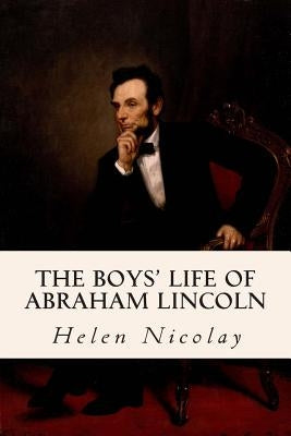 The Boys' Life of Abraham Lincoln Paperback Createspace Independent Publishing Platform