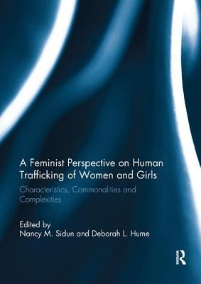 A Feminist Perspective on Human Trafficking of Women and Girls: Characteristics, Commonalities and Complexities Paperback Routledge