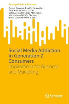 Social Media Addiction in Generation Z Consumers: Implications for Business and Marketing Paperback Springer