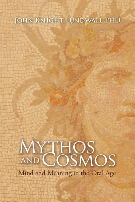 Mythos and Cosmos: Mind and Meaning in the Oral Age Paperback C&l Press