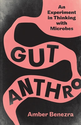 Gut Anthro: An Experiment in Thinking with Microbes Paperback University of Minnesota Press