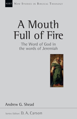 A Mouth Full of Fire: The Word of God in the Words of Jeremiah Paperback IVP Academic