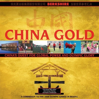 China Gold, A Companion to the 2008 Olympic Games in Beijing: China's Rise to Global Power and Olympic Glory Paperback Berkshire Publishing Group LLC