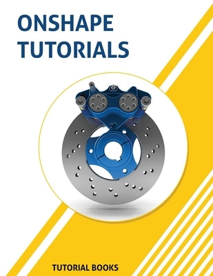 Onshape Tutorials: Part Modeling, Assemblies, and Drawings Paperback Kishore