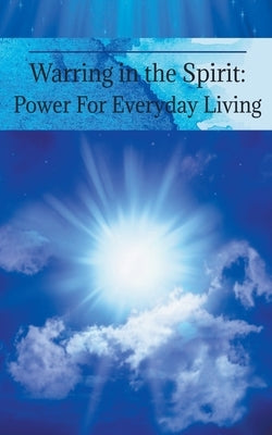 Warring in the Spirit: Power for Everyday Living Paperback Inspired Fiction Books