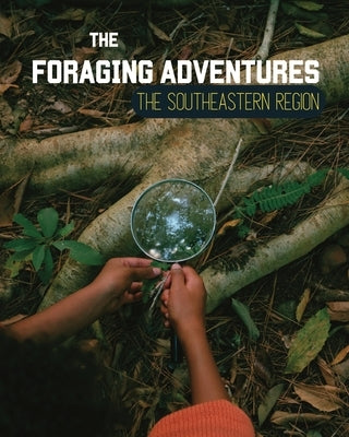 Foraging Adventures in the Southeast: Discovering the Wonders of Nature's Bounty Paperback Independently Published