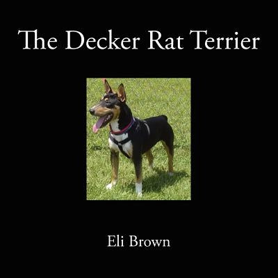 The Decker Rat Terrier Paperback Authorhouse