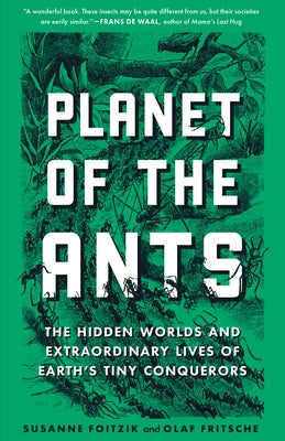 Planet of the Ants: The Hidden Worlds and Extraordinary Lives of Earth's Tiny Conquerors Experiment
