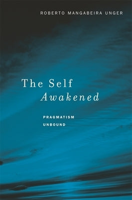 The Self Awakened: Pragmatism Unbound Paperback Harvard University Press