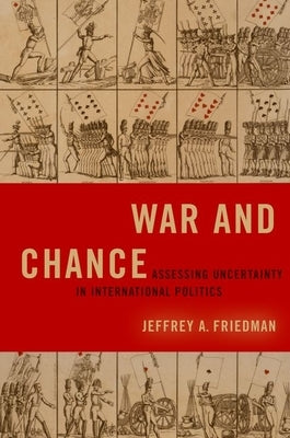 War and Chance: Assessing Uncertainty in International Politics Paperback Oxford University Press, USA
