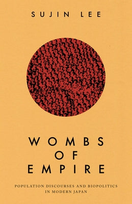 Wombs of Empire: Population Discourses and Biopolitics in Modern Japan Paperback Stanford University Press