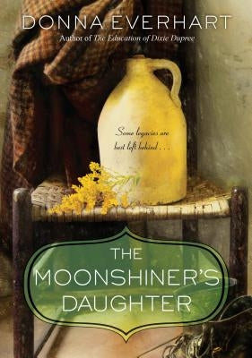 The Moonshiner's Daughter: A Southern Coming-Of-Age Saga of Family and Loyalty Kensington Publishing Corporation