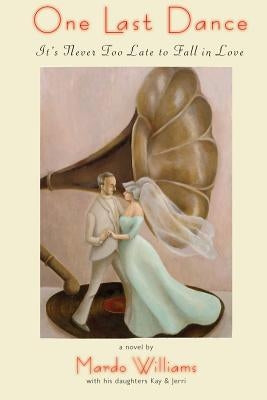 One Last Dance: It's Never Too Late to Fall in Love Paperback Calliope Press
