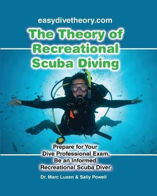 The Theory of Recreational Scuba Diving: Prepare for Your Dive Professional Exam, Be an Informed Recreational Scuba Diver Paperback Createspace Independent Publishing Platform