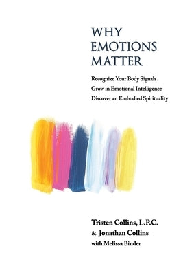Why Emotions Matter: Recognize Your Body Signals. Grow in Emotional Intelligence. Discover an Embodied Spirituality. Paperback Independently Published