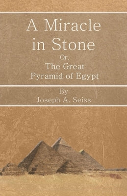 A Miracle in Stone - Or, The Great Pyramid of Egypt Paperback Obscure Press