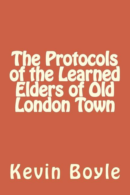The Protocols of the Learned Elders of Old London Town Paperback Createspace Independent Publishing Platform
