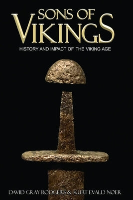 Sons of Vikings: A Legendary History of the Viking Age Paperback Independently Published