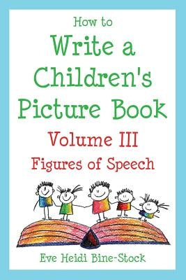 How to Write a Children's Picture Book Volume III: Figures of Speech Paperback E & E Publishing