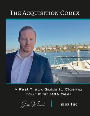 The Acquisition Codex: A Fast Track To Closing Your First M&A Deal Paperback Lulu.com