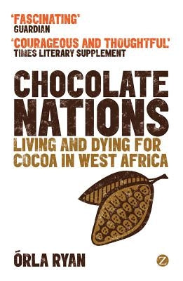 Chocolate Nations: Living and Dying for Cocoa in West Africa Paperback Bloomsbury Publishing PLC
