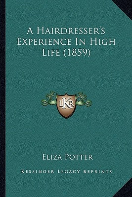 A Hairdresser's Experience in High Life (1859) Paperback Kessinger Publishing