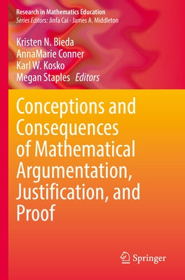 Conceptions and Consequences of Mathematical Argumentation, Justification, and Proof Paperback Springer