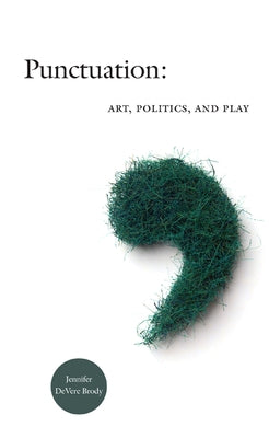 Punctuation: Art, Politics, and Play Paperback Duke University Press