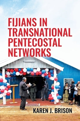 Fijians in Transnational Pentecostal Networks Paperback Australian National University, Research Scho