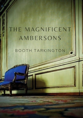 The Magnificent Ambersons: A 1918 novel written by Booth Tarkington which won the 1919 Pulitzer Prize Paperback Les Prairies Numeriques