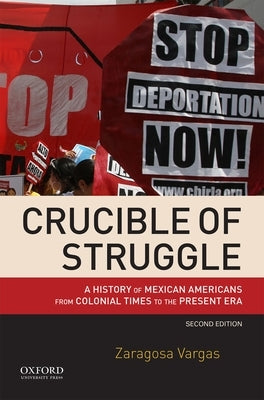 Crucible of Struggle: A History of Mexican Americans from Colonial Times to the Present Era Paperback Oxford University Press, USA