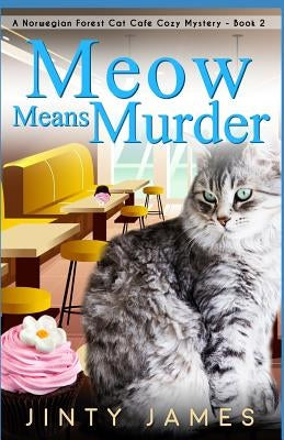 Meow Means Murder: A Norwegian Forest Cat Café Cozy Mystery - Book 2 Paperback Independently Published
