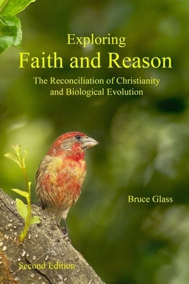 Exploring Faith and Reason: The Reconciliation of Christianity and Biological Evolution Paperback Dbg Publishing