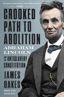 The Crooked Path to Abolition: Abraham Lincoln and the Antislavery Constitution Paperback W. W. Norton & Company