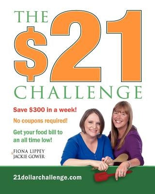 The $21 Challenge: Save $300 in a week! No coupons required! Paperback Createspace Independent Publishing Platform