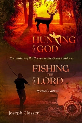 Hunting for God, Fishing for the Lord - Revised Edition: Encountering the Sacred in the Great Outdoors Paperback Independently Published