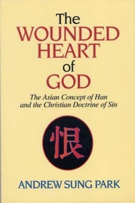 The Wounded Heart of God: The Asian Concept of Han and the Christian Doctrine of Sin Paperback Abingdon Press