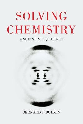 Solving Chemistry: A Scientist's Journey Paperback Bernie Bulkin