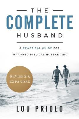 The Complete Husband: A Practical Guide for Improved Biblical Husbanding Paperback P & R Publishing
