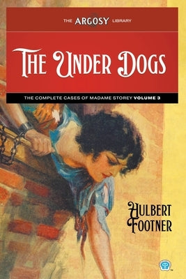 The Under Dogs: The Complete Cases of Madame Storey, Volume 3 Paperback Popular Publications